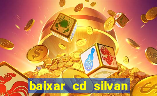 baixar cd silvan santos 茅 hoje